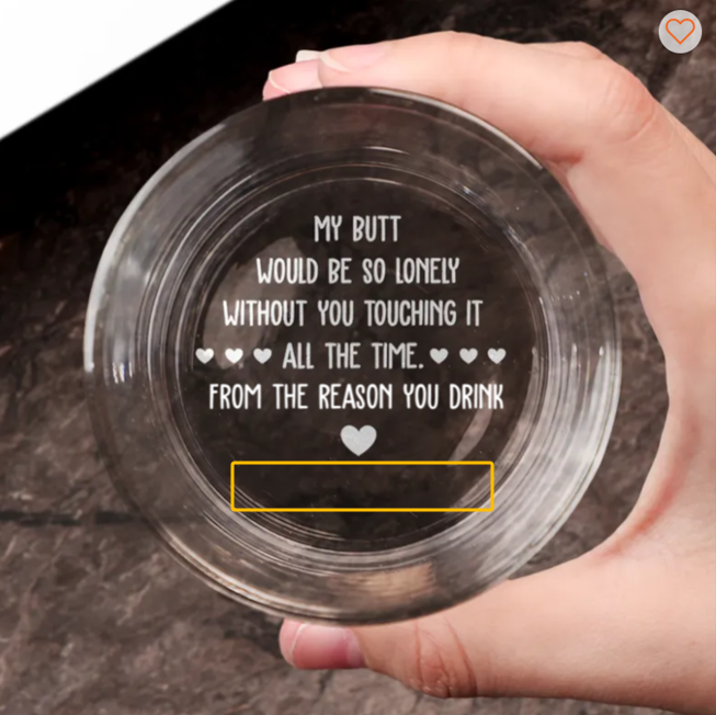 My Butt Would Be So Lonely Without You Touching It - Personalized Engraved Whiskey Glass