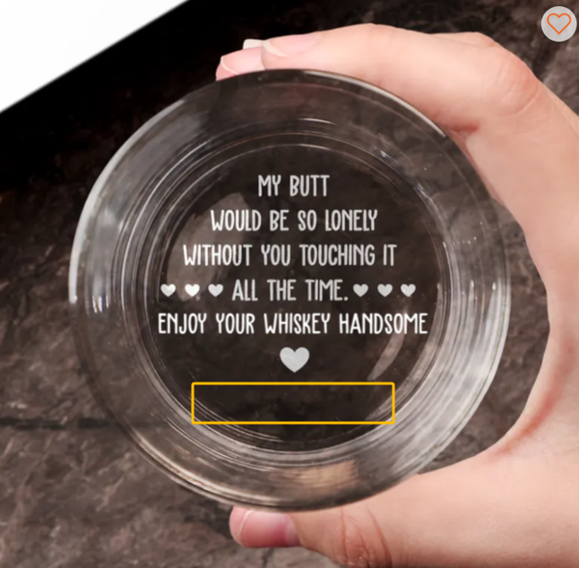 My Butt Would Be So Lonely Without You Touching It - Personalized Engraved Whiskey Glass